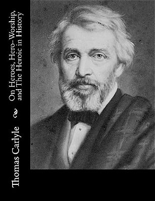 On Heroes, Hero-Worship, And The Heroic In History-..