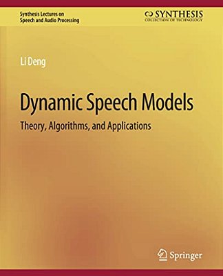 Dynamic Speech Models: Theory, Algorithms, And Applications-..