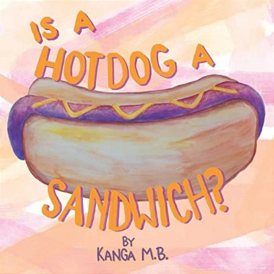 Is A Hot Dog A Sandwich?-..