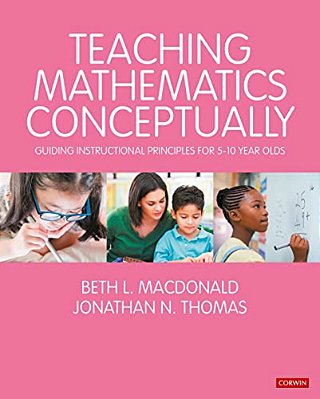 Teaching Mathematics Conceptually: Guiding Instructional Principles For 5-10 Year Olds-..