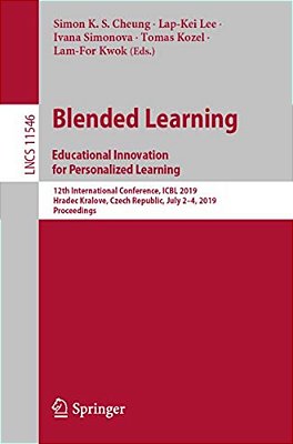 Blended Learning: Educational Innovation For Personalized Learning: 12Th International Conference, Icbl 2019, Hradec Kralove, Czech Republic, July 2-4-..