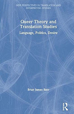 Queer Theory And Translation Studies: Language, Politics, Desire-..