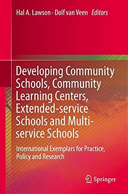 Developing Community Schools, Community Learning Centers, Extended-Service Schools And Multi-Service Schools: International Exemplars For Practice, Po-..