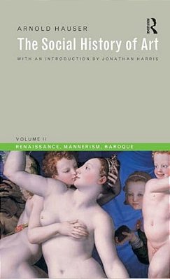 Social History Of Art, Volume 2: Renaissance, Mannerism, Baroque-..