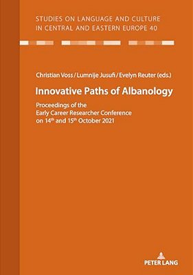 Innovative Paths Of Albanology: Proceedings Of The Early Career Researcher Conference On 14Th And 15Th October 2021-..