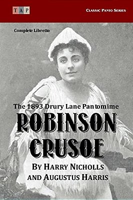 Robinson Crusoe: The 1893 Drury Lane Pantomime: Complete Libretto-..