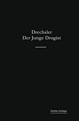 Der Junge Drogist: Lehrbuch Für Drogisten-Fachschulen, Den Selbstunterricht Und Die Vorbereitung Zur Drogisten-Gehilfen- Und Giftprüfung-..