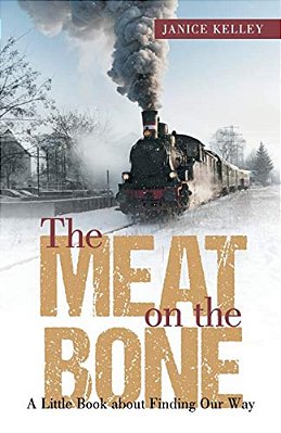 The Meat On The Bone: A Little Book About Finding Our Way-..