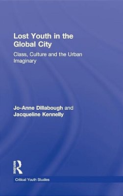 Lost Youth In The Global City: Class, Culture, And The Urban Imaginary-..