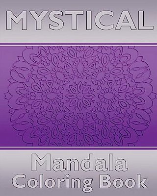 Mystical Mandala Coloring Book: Coloring Painting, Mindfulness Workbook, Alternative Medicine And More Than 50 Mandala Coloring Pages For Inner Peace-..