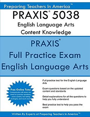 Praxis 5038 English Language Arts: Content Knowledge: 5038 Praxis II Exam-..
