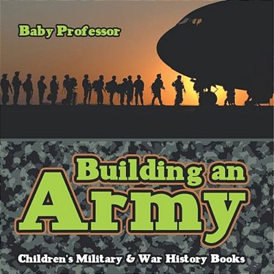 Building An Army Children's Military & War History Books-..