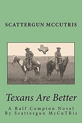 Texans Are Better: A Ralf Compton Novel By Scattergun Mccutris-..