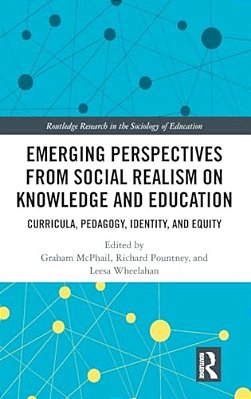 Emerging Perspectives From Social Realism On Knowledge And Education: Curricula, Pedagogy, Identity, And Equity-..