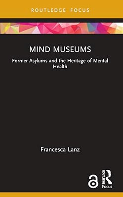 Mind Museums: Former Asylums And The Heritage Of Mental Health-..