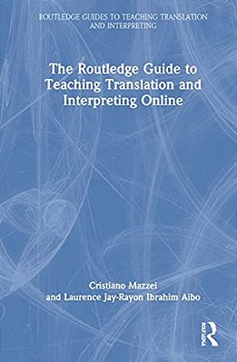 The Routledge Guide To Teaching Translation And Interpreting Online-..