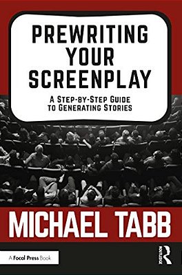 Prewriting Your Screenplay: A Step-By-step Guide To Generating Stories-..