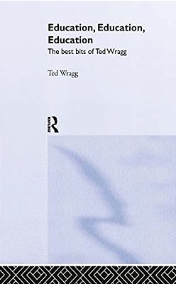 Education, Education, Education: The Best Bits Of Ted Wragg-..