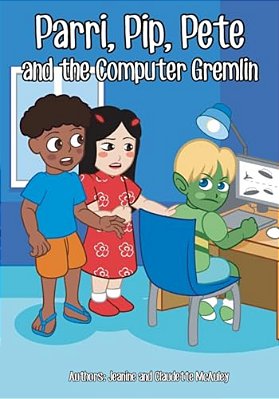 Parri, Pip, Pete And The Computer Gremlin: (Fun Story Teaching You The Value Of Living In Balance, Children Books For Kids Ages 5-8)-..