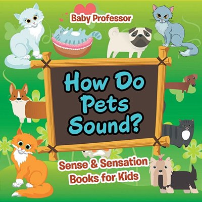 How Do Pets Sound? Sense & Sensation Books For Kids-..