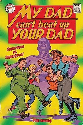 My Dad Can't Beat Up Your Dad: Superhero Vs. Superzero-..