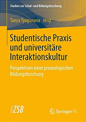 Studentische Praxis Und Universitäre Interaktionskultur: Perspektiven Einer Praxeologischen Bildungsforschung-..