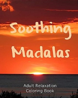 Soothing Madalas: Adult Relaxation Coloring Book-..
