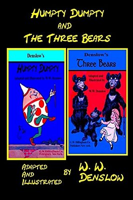 Humpty-Dumpty And The Three Bears: Adapted And Illustrated By W. W. Denslow-..