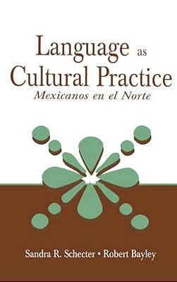 Language As Cultural Practice: Mexicanos En El Norte-..