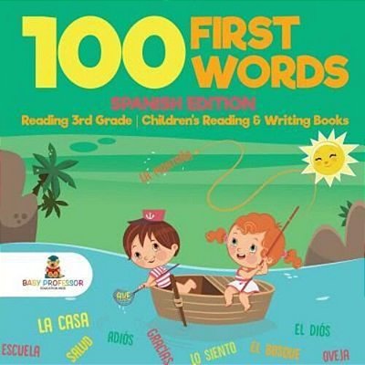 100 First Words - Spanish Edition - Reading 3RD Grade Children's Reading & Writing Books-..