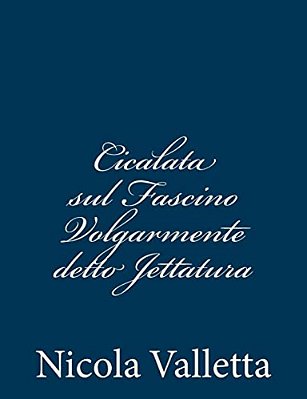 Cicalata Sul Fascino Volgarmente Detto Jettatura-..