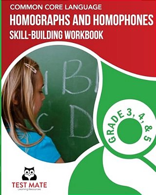 Common Core Language Homographs And Homophones Skill-Building Workbook, Grade 3, Grade 4, And Grade 5-..