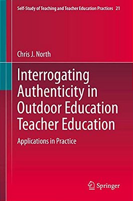 Interrogating Authenticity In Outdoor Education Teacher Education: Applications In Practice-..