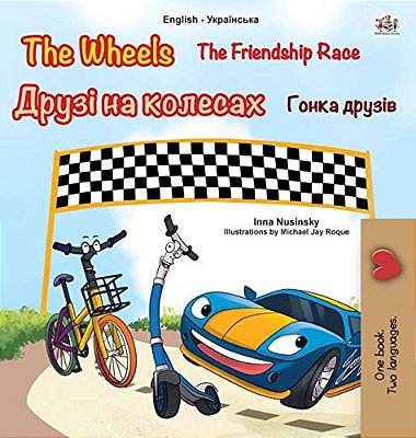 The Wheels -The Friendship Race (English Ukrainian Bilingual Children's Book)-..