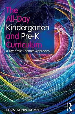 The All-Day Kindergarten And Pre-k Curriculum: A Dynamic-Themes Approach-..