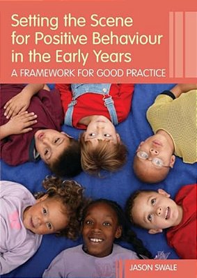 Setting The Scene For Positive Behaviour In The Early Years: A Framework For Good Practice-..