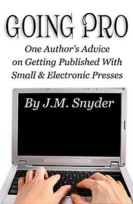 Going Pro: Going Pro: One Author's Advice On Getting Published With Small And Electronic Presses-..