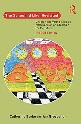 The School I'd Like: Revisited: Children And Young People's Reflections On An Education For The Future-..