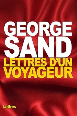 Lettres D'Un Voyageur-..
