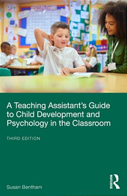 A Teaching Assistant's Guide To Child Development And Psychology In The Classroom-..