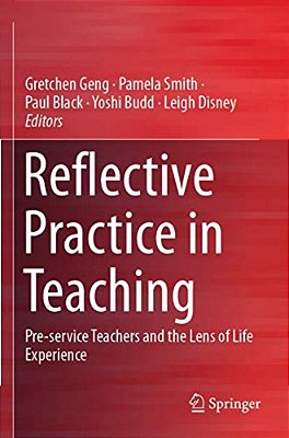 Reflective Practice In Teaching: Pre-Service Teachers And The Lens Of Life Experience-..