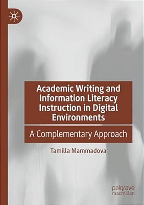 Academic Writing And Information Literacy Instruction In Digital Environments: A Complementary Approach-..