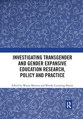 Investigating Transgender And Gender Expansive Education Research, Policy And Practice-..