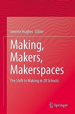 Making, Makers, Makerspaces: The Shift To Making In 20 Schools-..