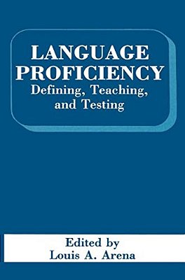 Language Proficiency: Defining, Teaching, And Testing-..