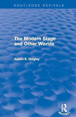 The Modern Stage And Other Worlds (Routledge Revivals)-..