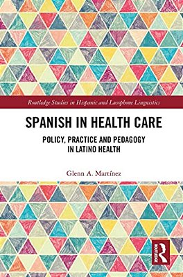 Spanish In Health Care: Policy, Practice And Pedagogy In Latino Health-..