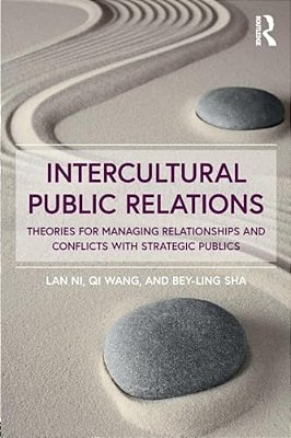 Intercultural Public Relations: Theories For Managing Relationships And Conflicts With Strategic Publics-..