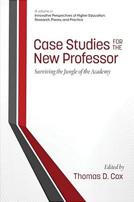 Case Studies For The New Professor: Surviving The Jungle Of The Academy-..
