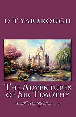 The Adventures Of Sir Timothy: In The Land Of Tomorrow-..